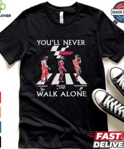 Marc Marquez Jorge Martin Francesco Bagnaia You’ll Never Walk Alone T Shirt