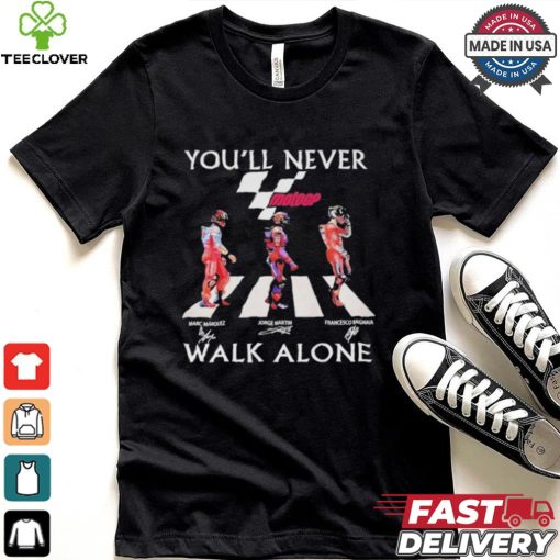 Marc Marquez Jorge Martin Francesco Bagnaia You’ll Never Walk Alone T Shirt