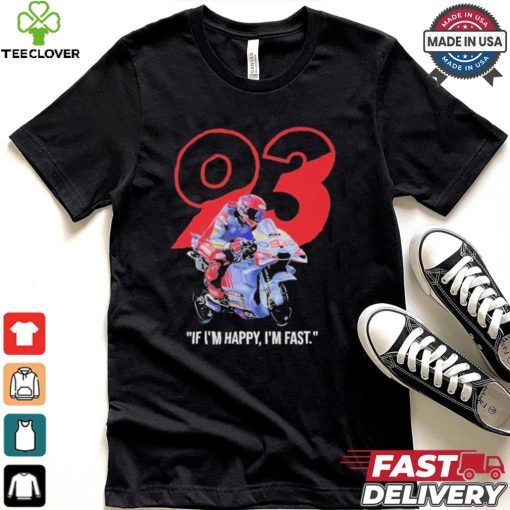 Marc Marquez MotoGP Ducati If I’m Happy I’m Fast T Shirt