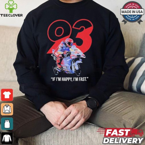 Marc Marquez MotoGP Ducati If I’m Happy I’m Fast T Shirt
