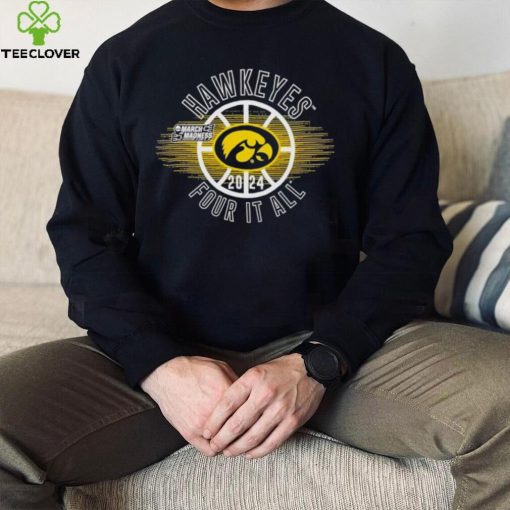 March Madness Hawkeyes 2024 four it all shirt