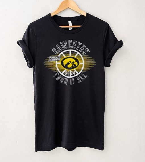 March Madness Hawkeyes 2024 four it all shirt