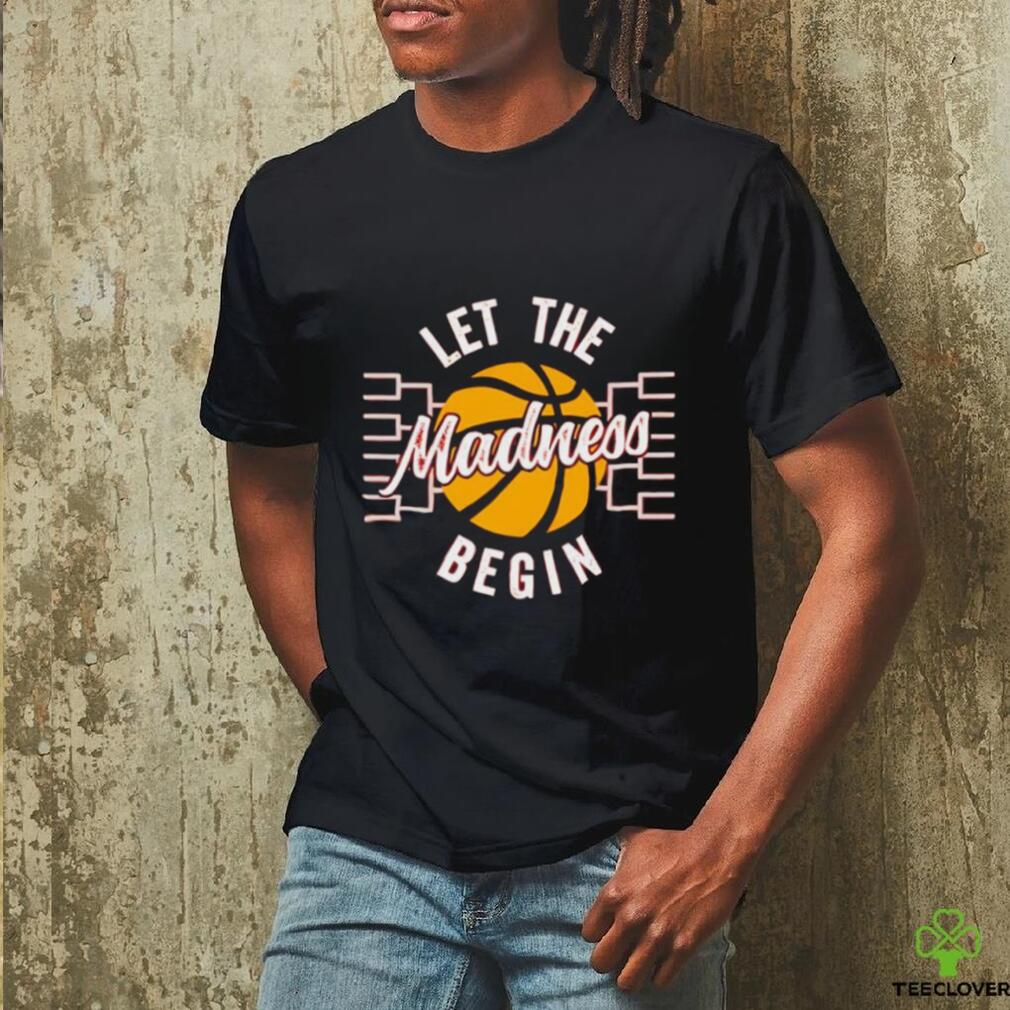 March Madness Let the Madness Begin shirt March Madness Let the Madness Begin shirt