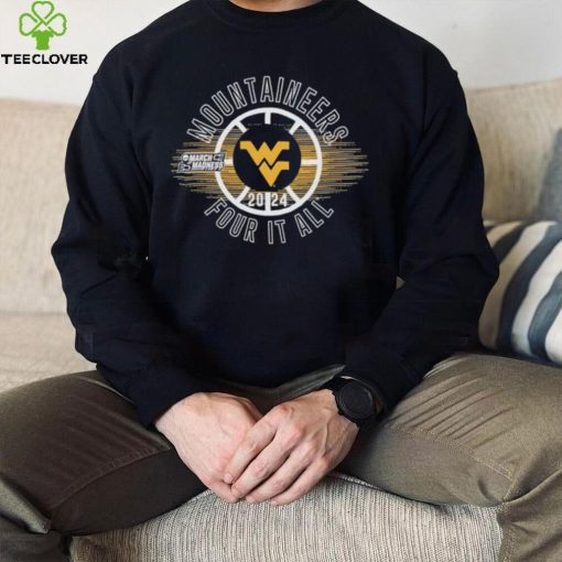 March Madness Mountaineers 2024 four it all hoodie, sweater, longsleeve, shirt v-neck, t-shirt