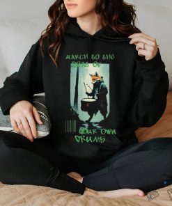 March To The Boat Of Your Own Drums T hoodie, sweater, longsleeve, shirt v-neck, t-shirt