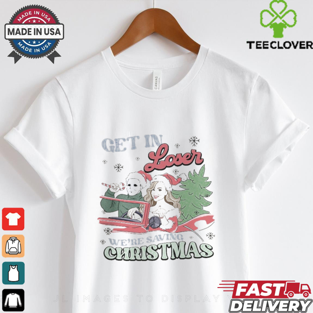 Mariah Carey Michael Myers Get In Loser We’re Saving Christmas Shirt Mariah Carey Michael Myers Get In Loser We’re Saving Christmas Shirt