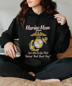 Marine Mom Just Who Do You Think Raised That Devil Dog Shirt 2 Marine Mom Just Who Do You Think Raised That Devil Dog Shirt