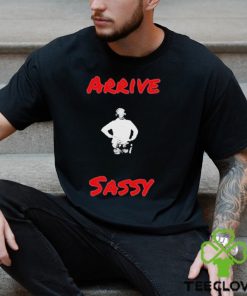 Mark Sibley Arrive Sassy T Shirt