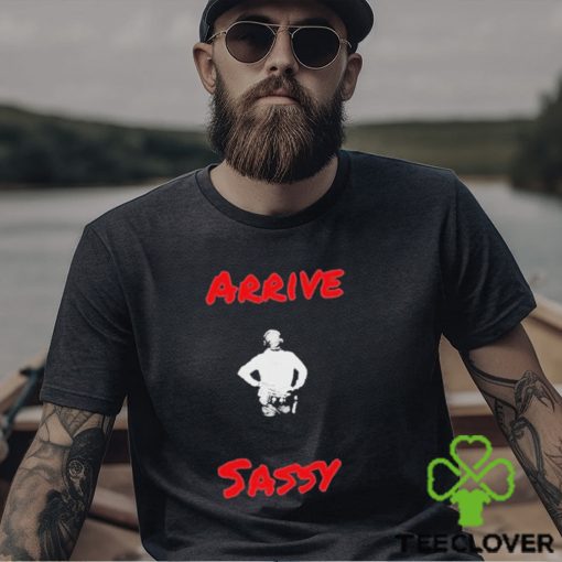 Mark Sibley Arrive Sassy T Shirt