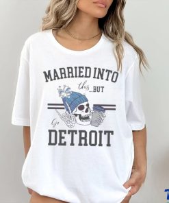 Married Into This But Go Detroit Shirt