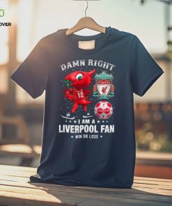 Mascot Damn Right I Am A Liverpool Fan Win Or Lose Shirt