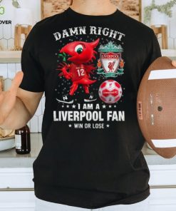 Mascot Damn Right I Am A Liverpool Fan Win Or Lose Shirt 1 Mascot Damn Right I Am A Liverpool Fan Win Or Lose Shirt