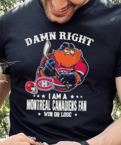 Mascot Damn right i am a montreal canadiens fan win or lose shirt