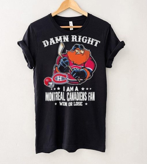 Mascot Damn right i am a montreal canadiens fan win or lose hoodie, sweater, longsleeve, shirt v-neck, t-shirt