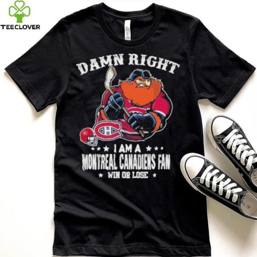 Mascot Damn right i am a montreal canadiens fan win or lose hoodie, sweater, longsleeve, shirt v-neck, t-shirt