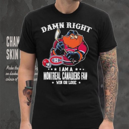 Mascot Damn right i am a montreal canadiens fan win or lose hoodie, sweater, longsleeve, shirt v-neck, t-shirt