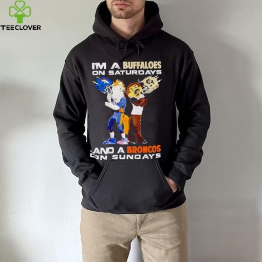 Mascot I’m a Buffaloes on Saturdays and a Broncos on Sundays hoodie, sweater, longsleeve, shirt v-neck, t-shirt