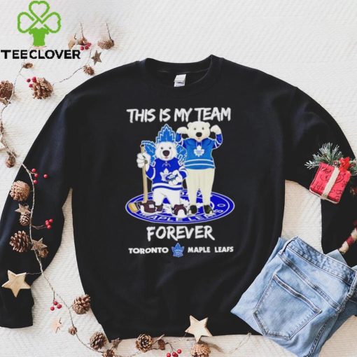 Mascot this is my team forever Toronto Maple Leafs hoodie, sweater, longsleeve, shirt v-neck, t-shirt