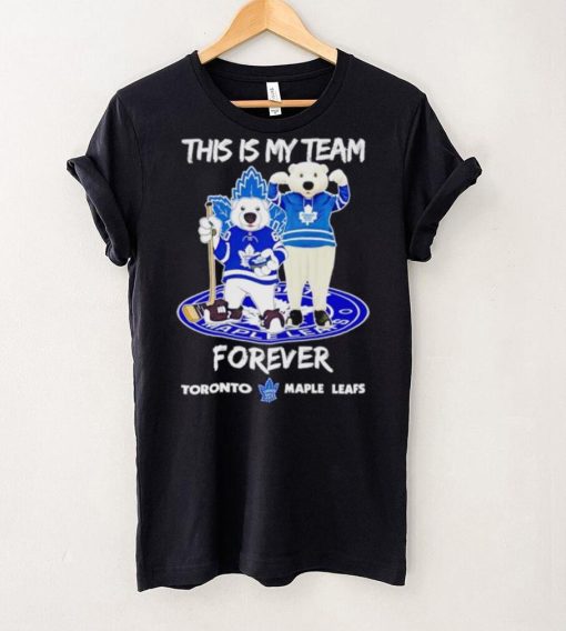 Mascot this is my team forever Toronto Maple Leafs hoodie, sweater, longsleeve, shirt v-neck, t-shirt