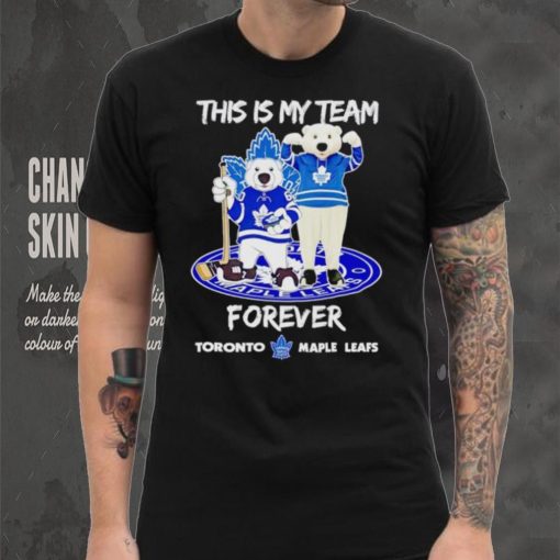 Mascot this is my team forever Toronto Maple Leafs hoodie, sweater, longsleeve, shirt v-neck, t-shirt