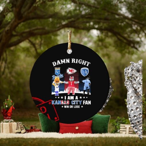 Mascots Damn Right I Am A Kansas City Sports Fan Win Or Lose Ornament