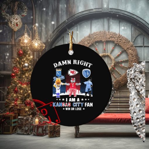 Mascots Damn Right I Am A Kansas City Sports Fan Win Or Lose Ornament