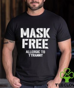 Mask Free Allergic To Tyranny Tee Shirt