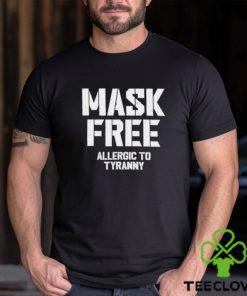 Mask Free Allergic To Tyranny hoodie, sweater, longsleeve, shirt v-neck, t-shirt