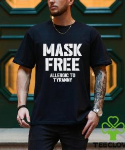 Mask Free Allergic To Tyranny hoodie, sweater, longsleeve, shirt v-neck, t-shirt