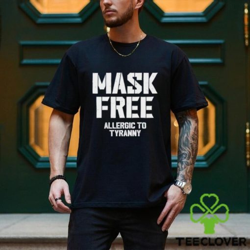 Mask Free Allergic To Tyranny hoodie, sweater, longsleeve, shirt v-neck, t-shirt