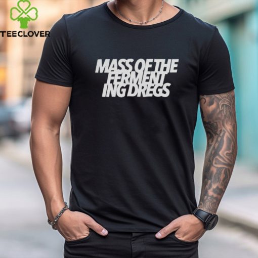 Mass of the Fermenting Dregs Merch Logo Shirt