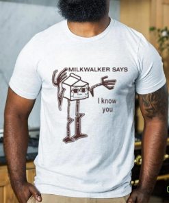 Master Gir Milkwalker Says I Know You T Shirt