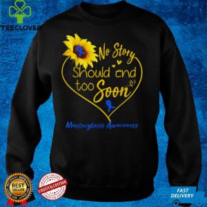 Mastocytosis Awareness No Story Should End Too Soon T Shirt