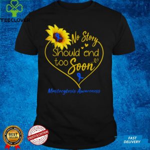 Mastocytosis Awareness No Story Should End Too Soon T Shirt