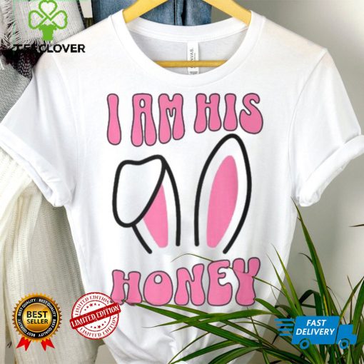 Matching Couple Easter Wife I Am His Honey T Shirt