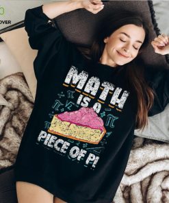Math Is A Piece Of Pi Teacher Mathematics 3 14 Pi Day Shirt