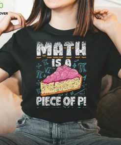 Math Is A Piece Of Pi Teacher Mathematics 3 14 Pi Day Shirt