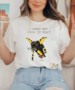 Matt Gray Is Somebody Gonna Match My Freak Shirt