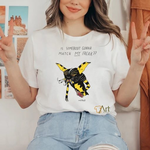 Matt Gray Is Somebody Gonna Match My Freak Shirt