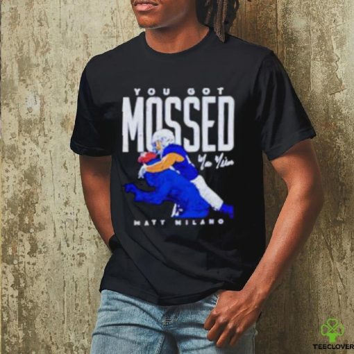 Matt Milano Buffalo you got Mossed football hoodie, sweater, longsleeve, shirt v-neck, t-shirt