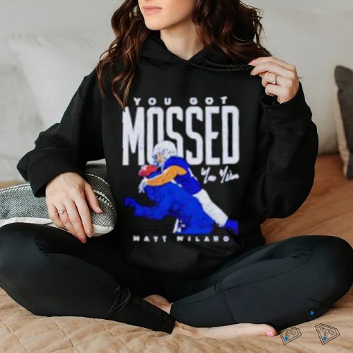 Matt Milano Buffalo you got Mossed football hoodie, sweater, longsleeve, shirt v-neck, t-shirt