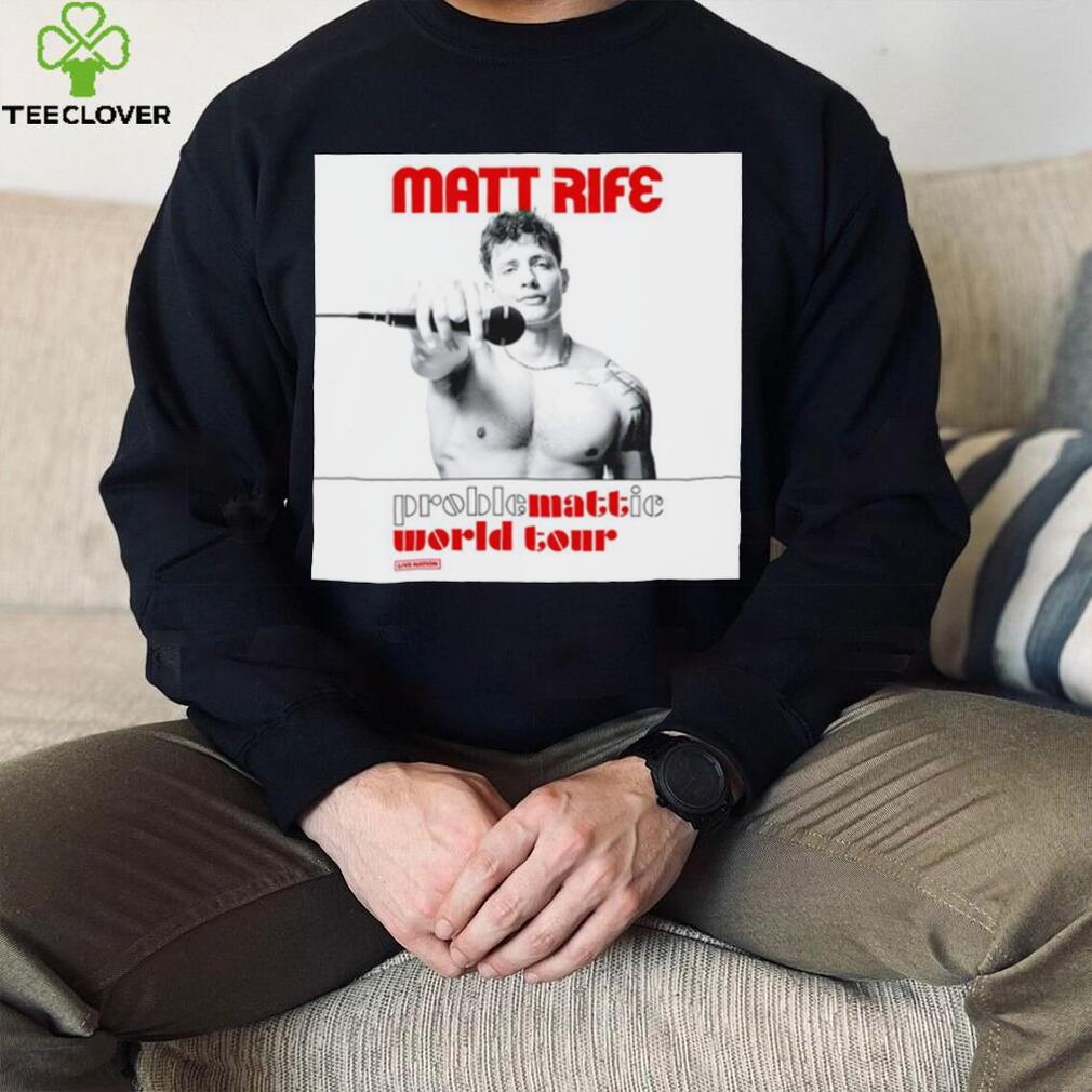 Matt Rife proble mattie world your shirt