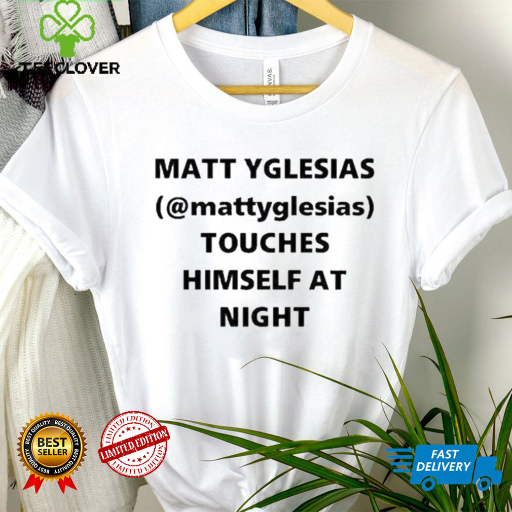 Matt Yglesias Mattyglesias Touches Himself At Night Shirt Matt Yglesias Mattyglesias Touches Himself At Night Shirt