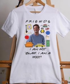 Matthew Perry Friends I am not Blah I am a Hoot Shirt