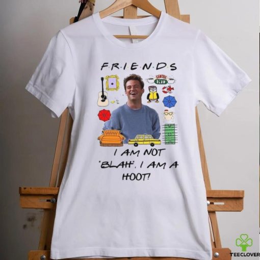 Matthew Perry Friends I am not Blah I am a Hoot Shirt