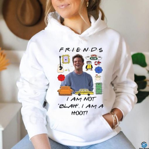 Matthew Perry Friends I am not Blah I am a Hoot Shirt
