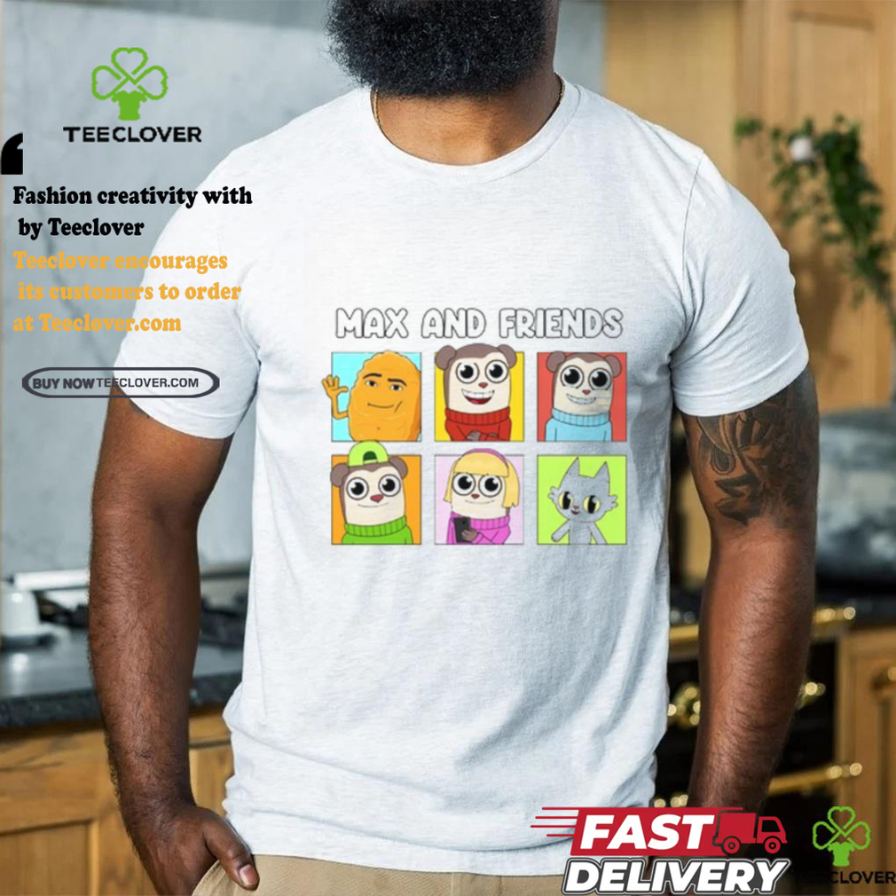 Max And Friends Shirt Max And Friends Shirt