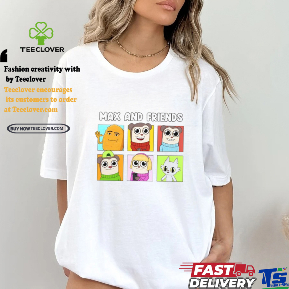 Max And Friends Shirt Max And Friends Shirt