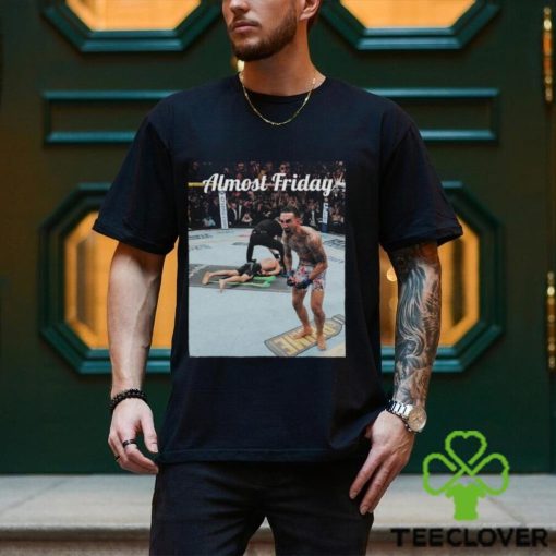 Max Holloway Justin Gaethje Knockout Almost Friday T shirts