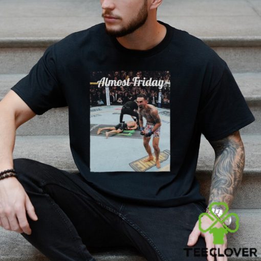 Max Holloway Justin Gaethje Knockout Almost Friday T shirts